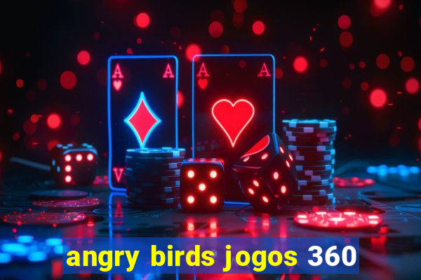 angry birds jogos 360